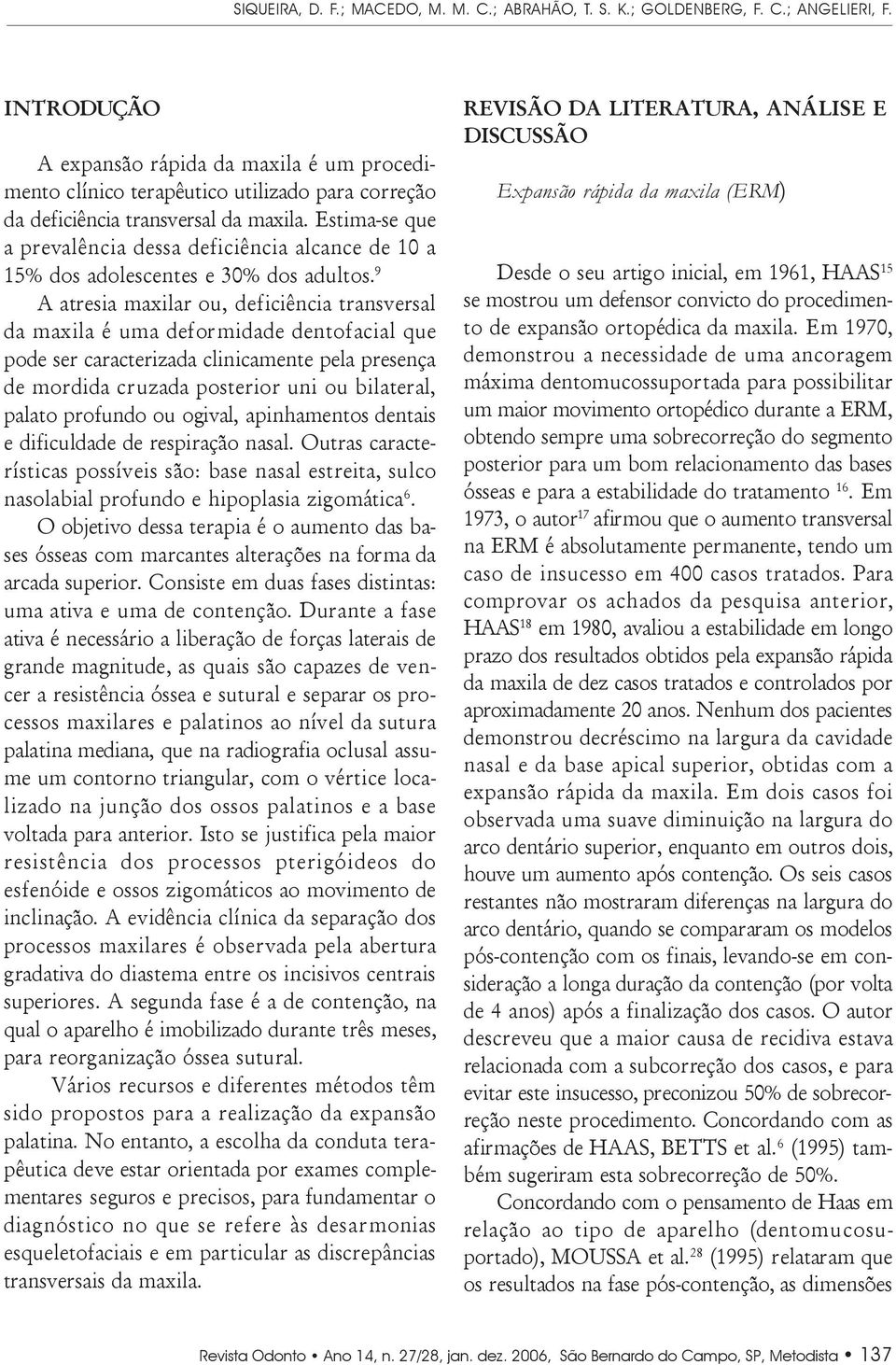 Estima-se que a prevalência dessa deficiência alcance de 10 a 15% dos adolescentes e 30% dos adultos.