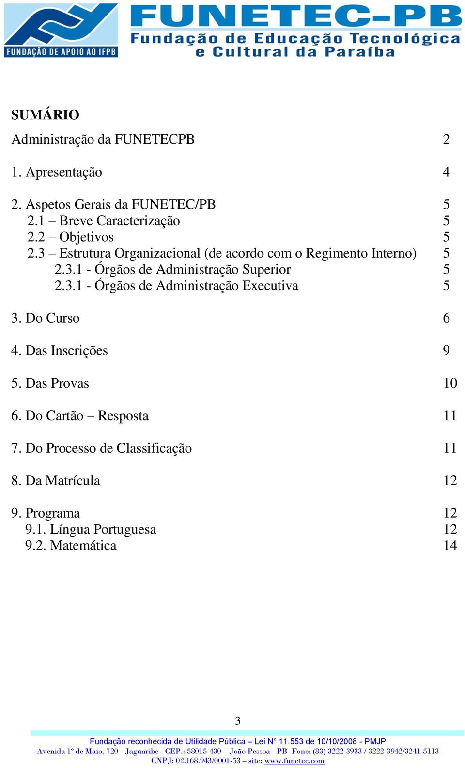 3.1 - Órgãos de Administração Executiva 5 3. Do Curso 6 4. Das Inscrições 9 5. Das Provas 10 6. Do Cartão Resposta 11 7.