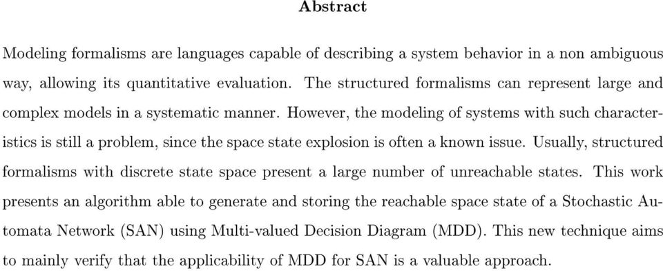 However, the modeling of systems with such characteristics is still a problem, since the space state explosion is often a known issue.