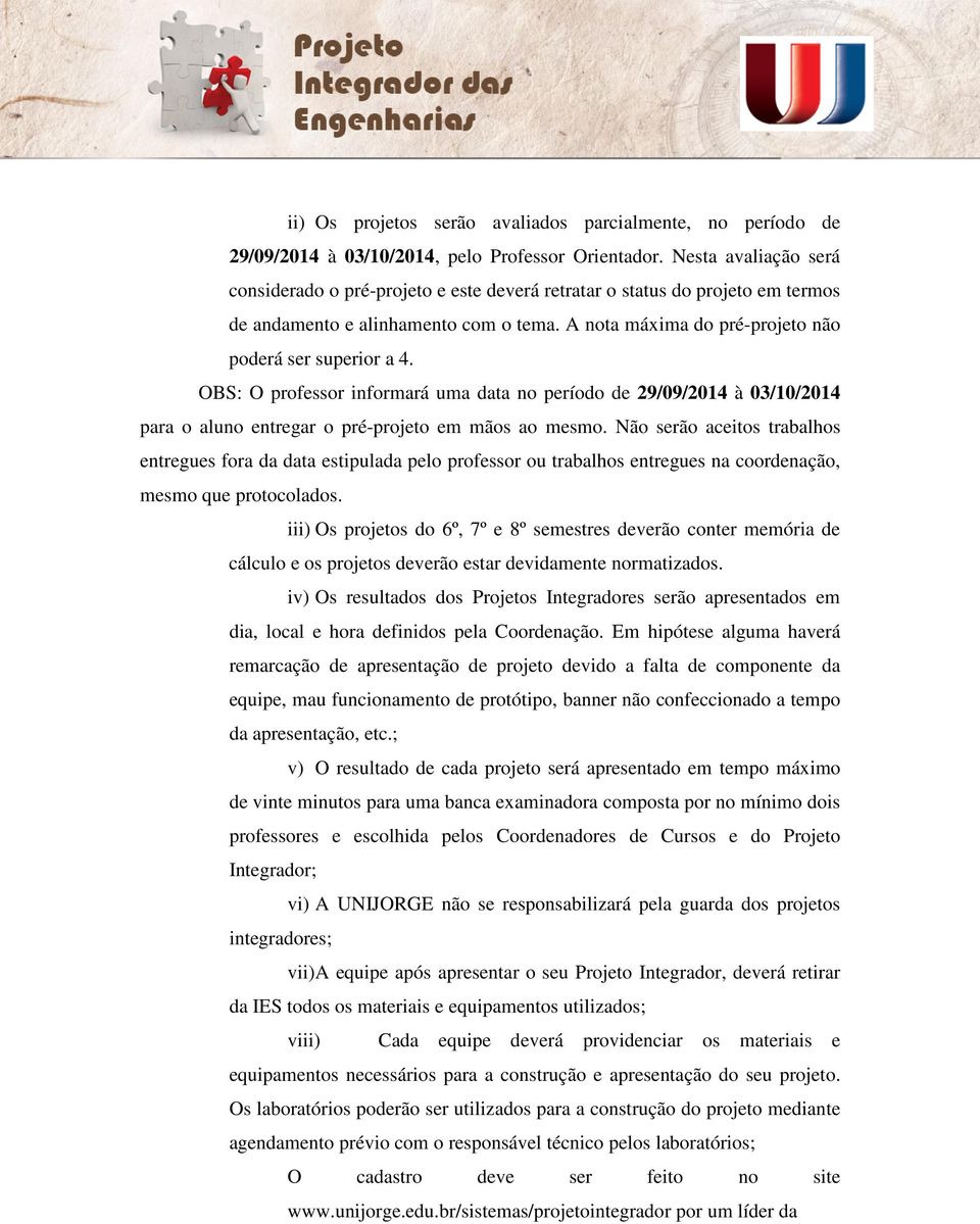 OBS: O professor informará uma data no período de 29/09/2014 à 03/10/2014 para o aluno entregar o pré-projeto em mãos ao mesmo.