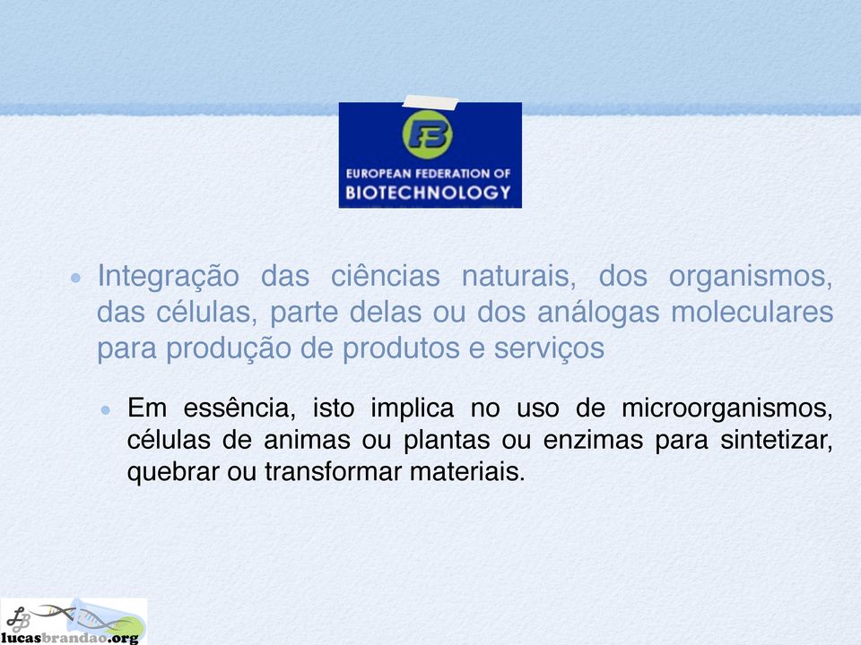 Em essência, isto implica no uso de microorganismos, células de animas