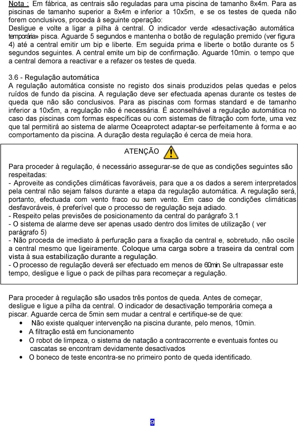 O indicador verde «desactivação automática temporária» pisca. Aguarde 5 segundos e mantenha o botão de regulação premido (ver figura 4) até a central emitir um bip e liberte.