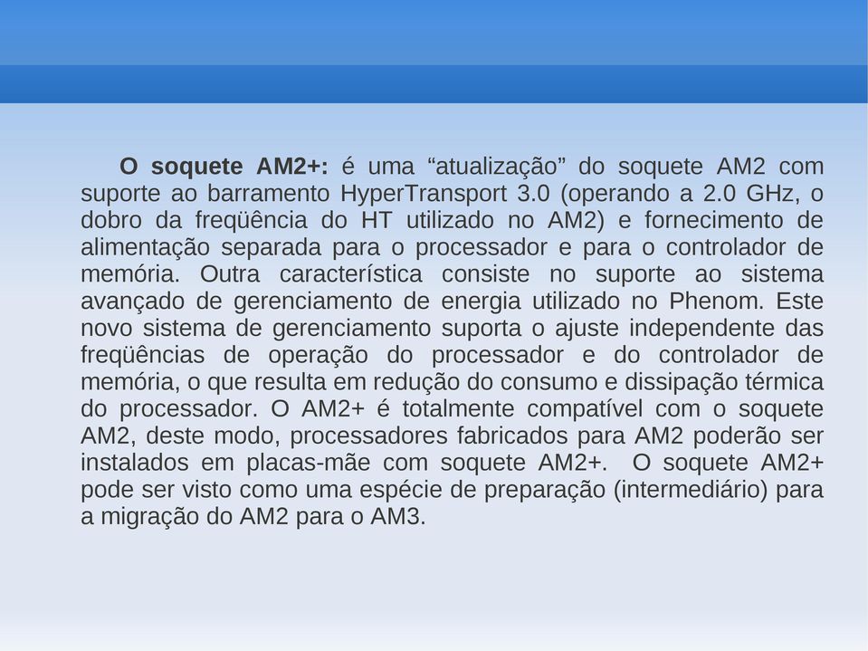 Outra característica consiste no suporte ao sistema avançado de gerenciamento de energia utilizado no Phenom.