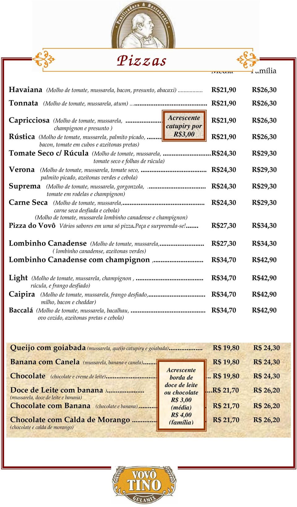 .. R$3,00 R$21,90 bacon, tomate em cubos e azeitonas pretas) Tomate Seco c/ Rúcula (Molho de tomate, mussarela,.