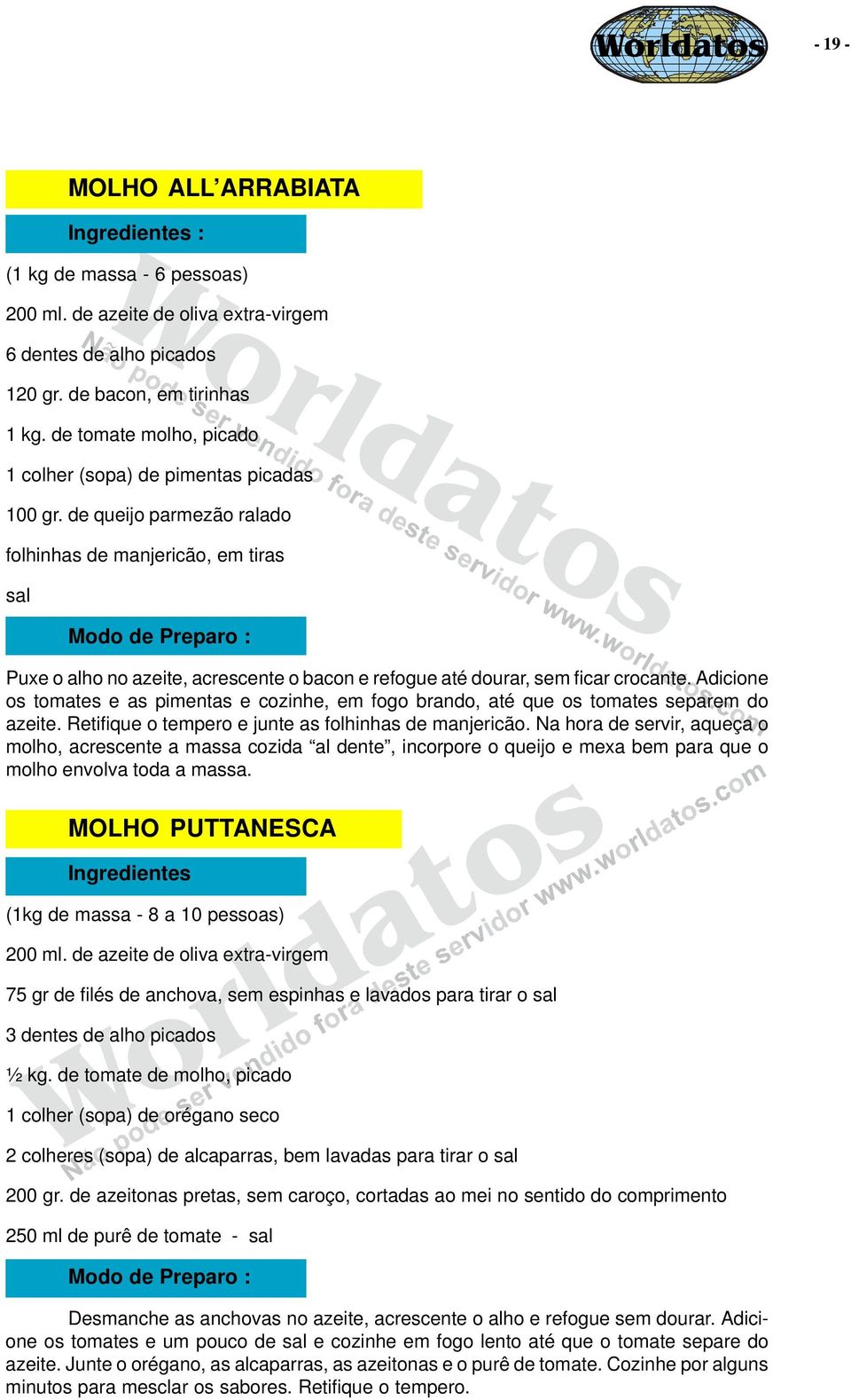 de queijo parmezão ralado folhinhas de manjericão, em tiras sal Modo de Preparo : Puxe o alho no azeite, acrescente o bacon e refogue até dourar, sem ficar crocante.