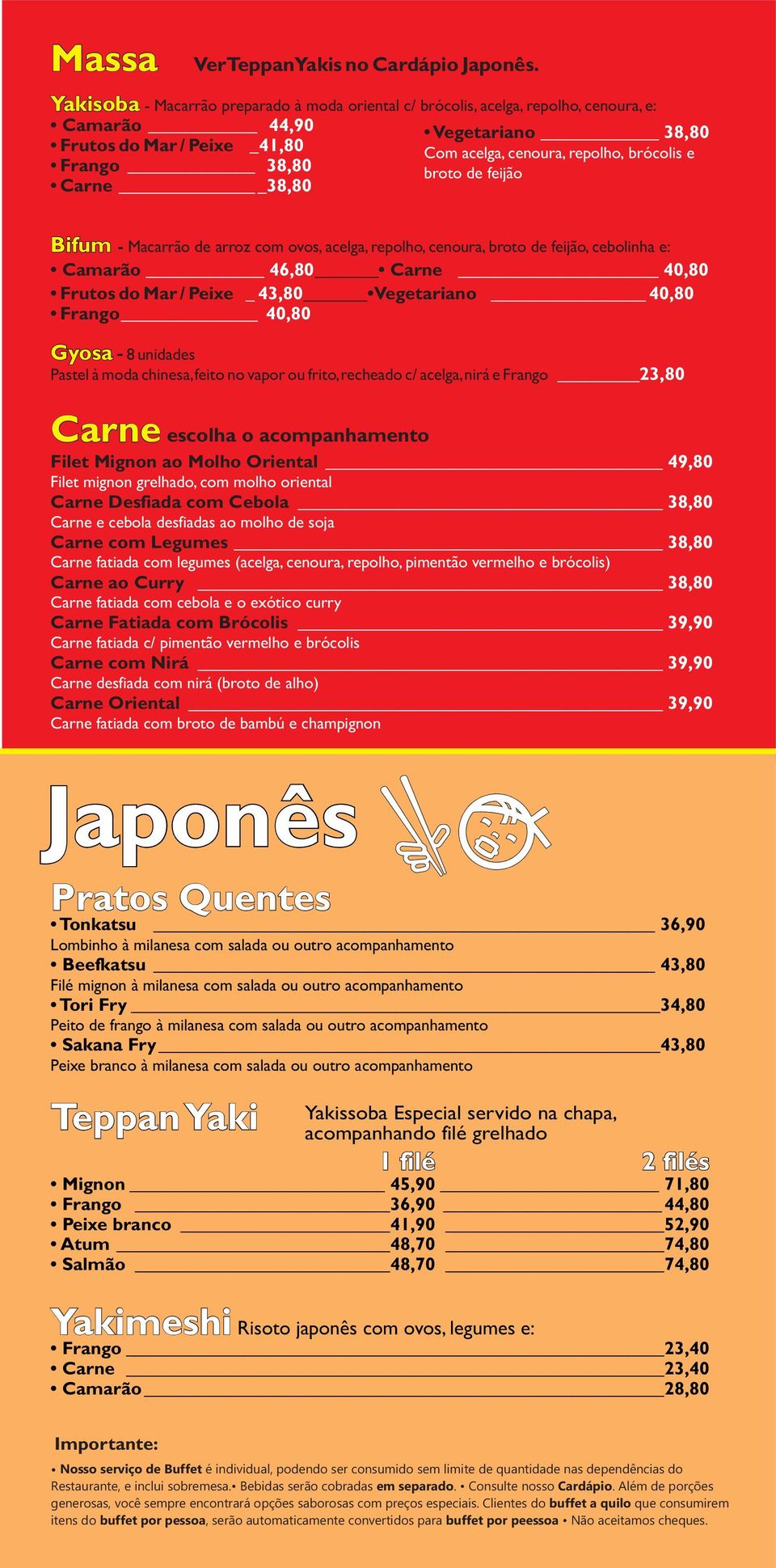 acelga, repolho, cenoura, broto de feijão, cebolinha e: Camarão 46,80 Carne 40,80 Frutos do Mar / Peixe _ 43,80 Vegetariano 40,80 Frango 40,80 Gyosa - 8 unidades Pastel à moda chinesa, feito no vapor