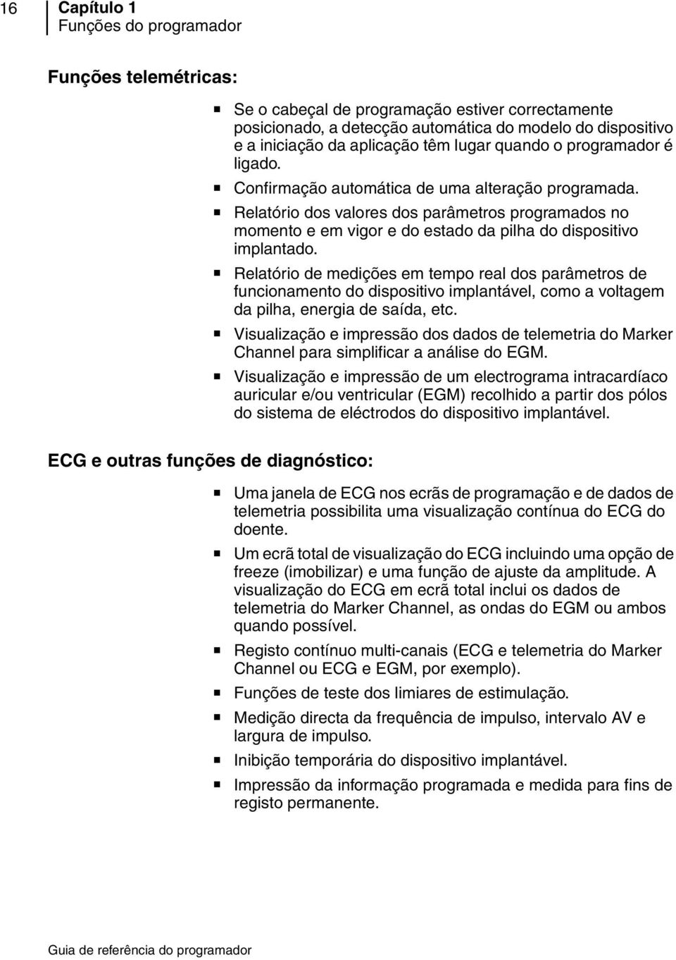 Relatório dos valores dos parâmetros programados no momento e em vigor e do estado da pilha do dispositivo implantado.