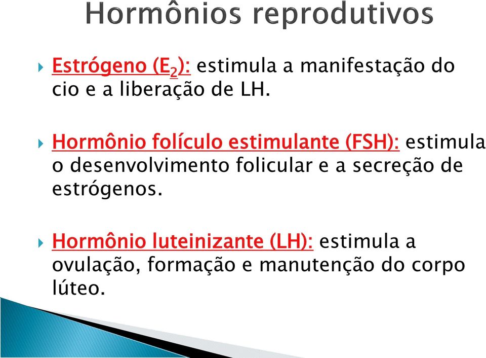 Hormônio folículo estimulante (FSH): estimula o desenvolvimento