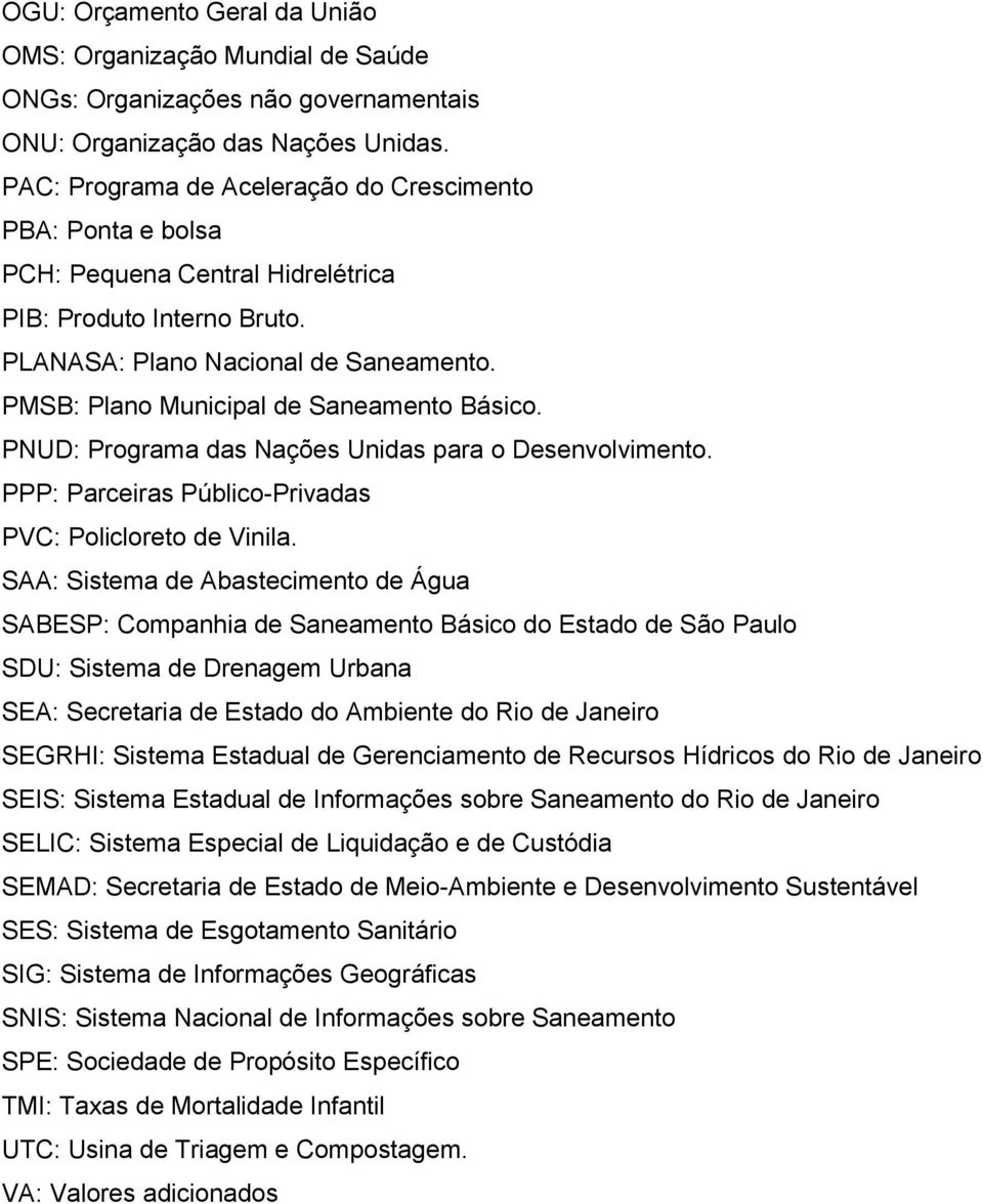 PMSB: Plano Municipal de Saneamento Básico. PNUD: Programa das Nações Unidas para o Desenvolvimento. PPP: Parceiras Público-Privadas PVC: Policloreto de Vinila.