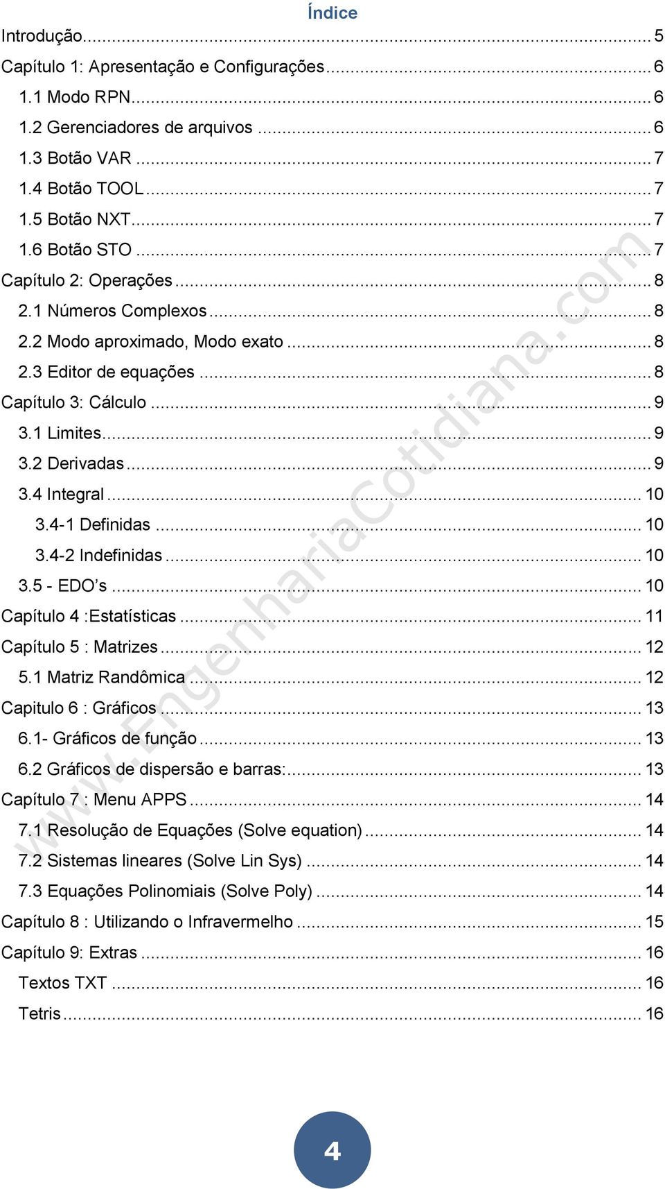 .. 10 3.4-1 Definidas... 10 3.4-2 Indefinidas... 10 3.5 - EDO s... 10 Capítulo 4 :Estatísticas... 11 Capítulo 5 : Matrizes... 12 5.1 Matriz Randômica... 12 Capitulo 6 : Gráficos... 13 6.