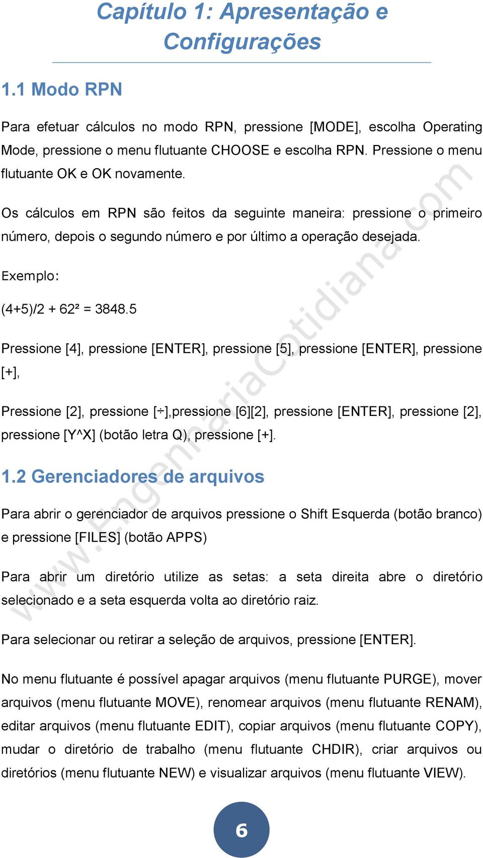 Exemplo: (4+5)/2 + 62² = 3848.