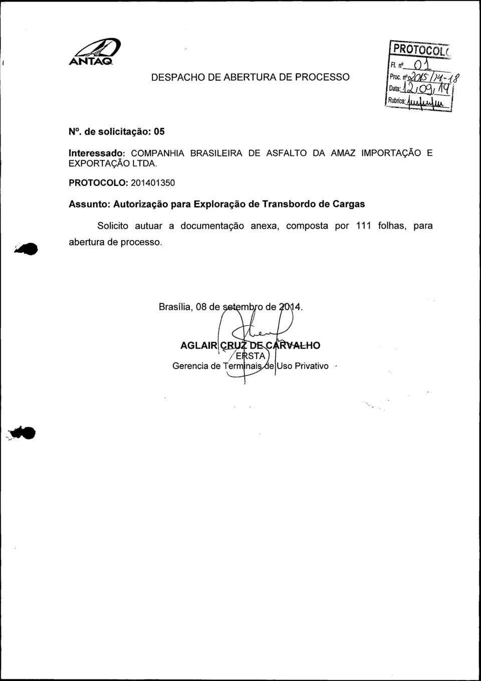 PROTOCOLO: 201401350 Assunto: Autorização para Exploração de Transbordo de Cargas Solicito autuar a documentação