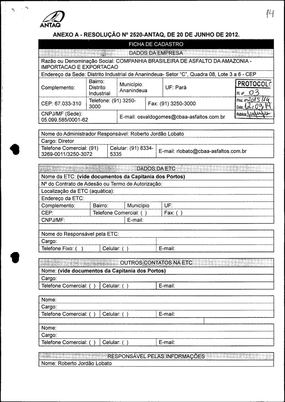 033-310 Fax: (91) 3250-3000 3000 CNPJ/MF (Sede): E-mail: osvaldogomes@cbaa-asfaltos.com. br 05.099.