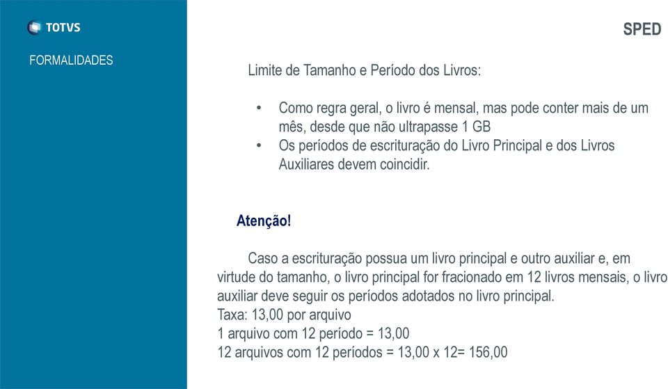 Caso a escrituração possua um livro principal e outro auxiliar e, em virtude do tamanho, o livro principal for fracionado em 12 livros