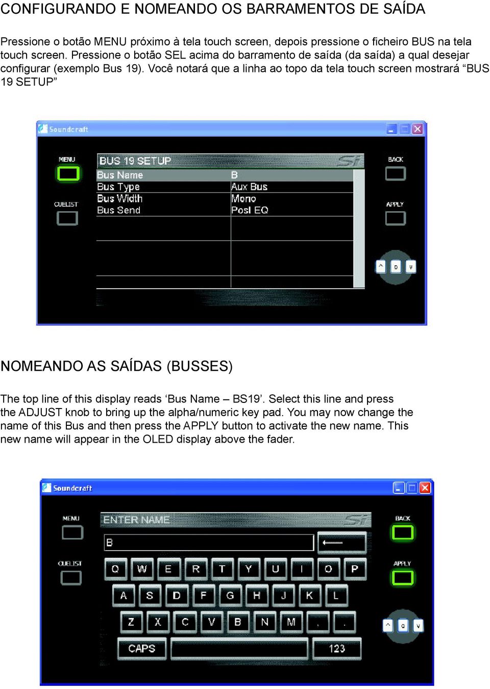 Você notará que a linha ao topo da tela touch screen mostrará BUS 19 SETUP NOMEANDO AS SAÍDAS (BUSSES) The top line of this display reads Bus Name BS19.