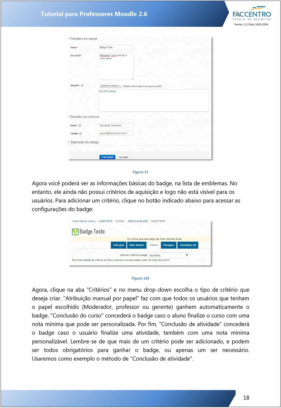 deseja criar. "Atribuição manual por papel" faz com que todos os usuários que tenham o papel escolhido (Moderador, professor ou gerente) ganhem automaticamente o badge.