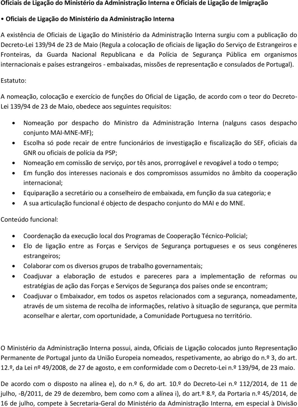 Republicana e da Polícia de Segurança Pública em organismos internacionais e países estrangeiros - embaixadas, missões de representação e consulados de Portugal).