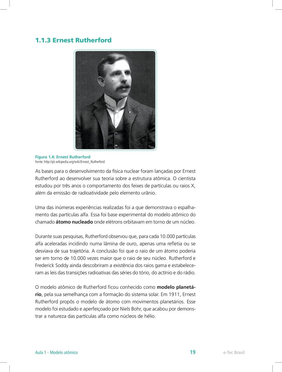 O cientista estudou por três anos o comportamento dos feixes de partículas ou raios X, além da emissão de radioatividade pelo elemento urânio.