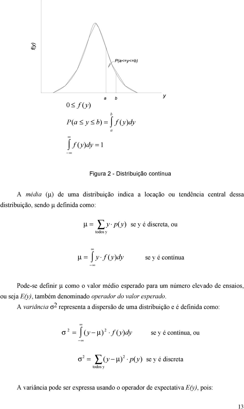 úmero elevado de esaios, ou seja E(), também deomiado operador do valor esperado.