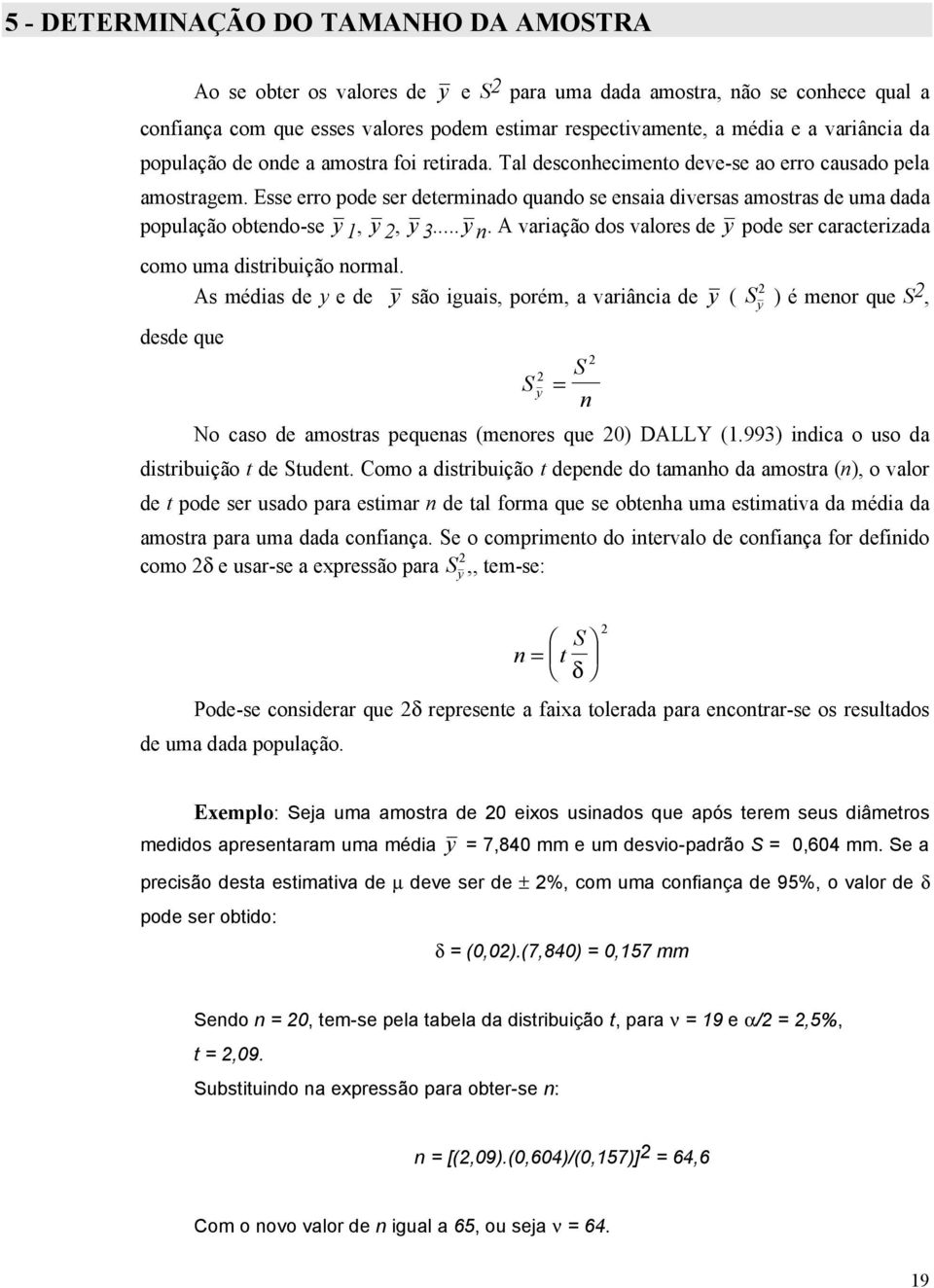 ... A variação dos valores de pode ser caracterizada como uma distribuição ormal.