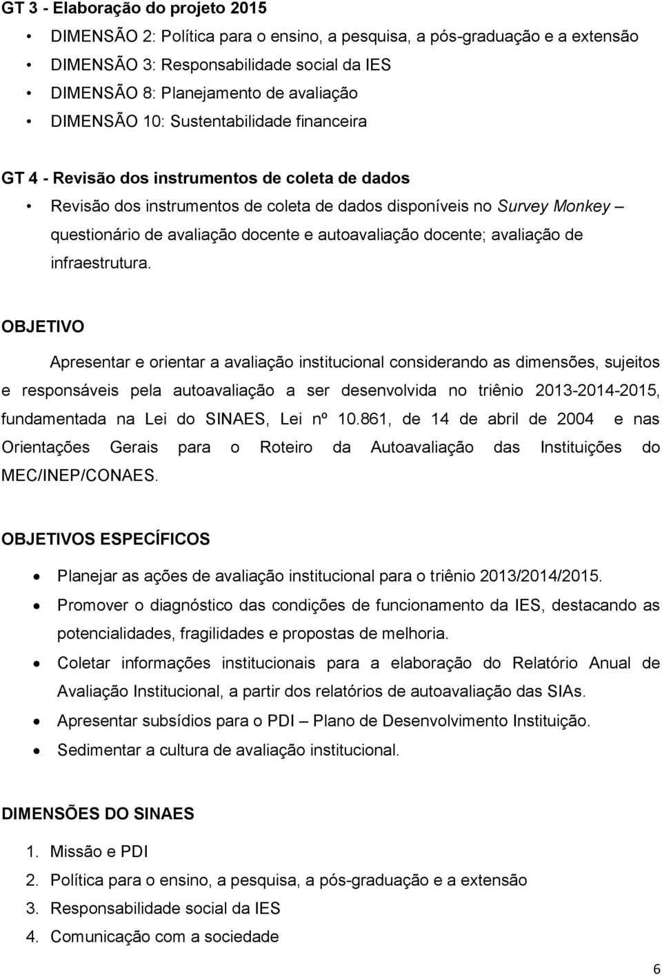 e autoavaliação docente; avaliação de infraestrutura.