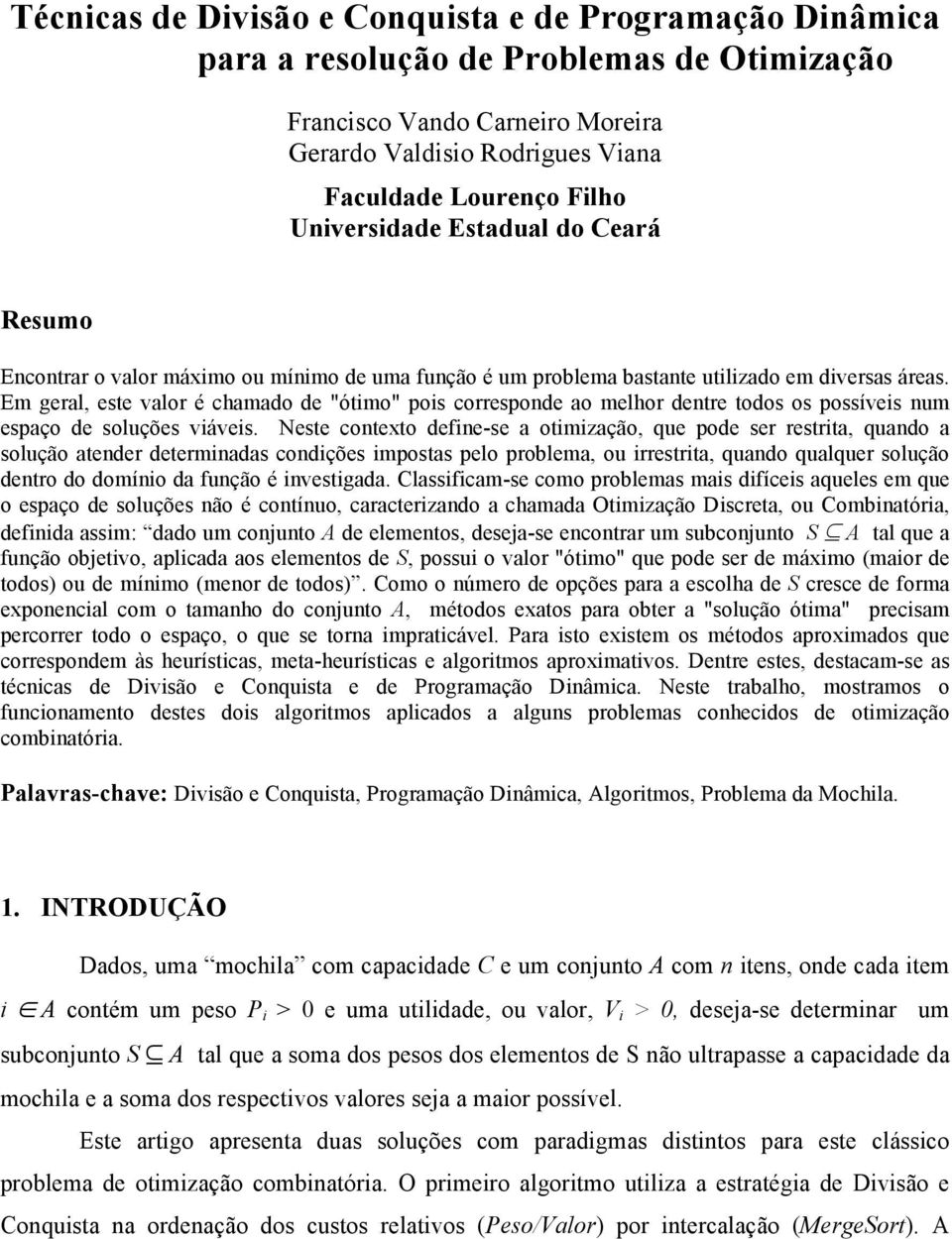 Em geral, este valor é chamado de "ótimo" pois corresponde ao melhor dentre todos os possíveis num espaço de soluções viáveis.