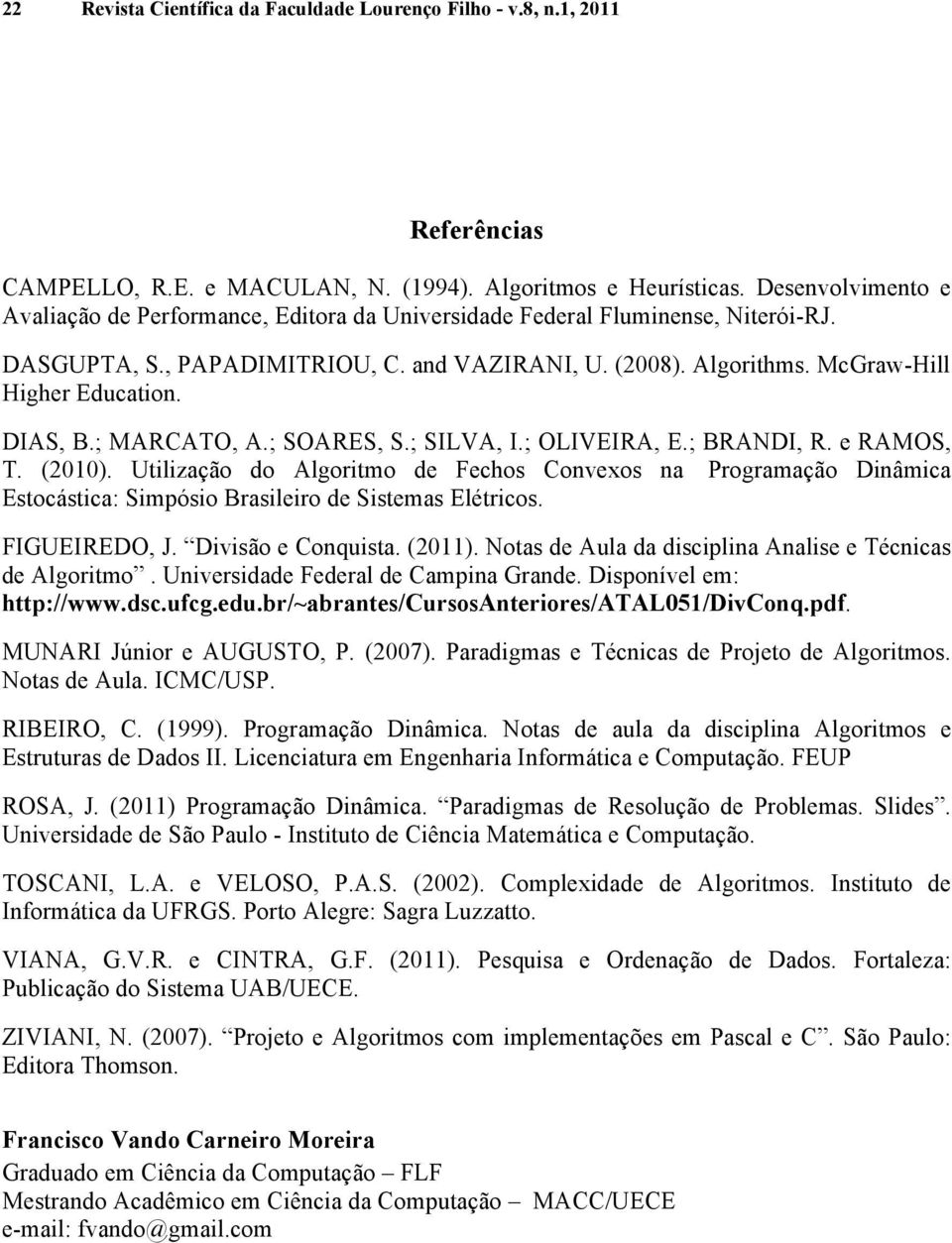 DIAS, B.; MARCATO, A.; SOARES, S.; SILVA, I.; OLIVEIRA, E.; BRANDI, R. e RAMOS, T. (2010).