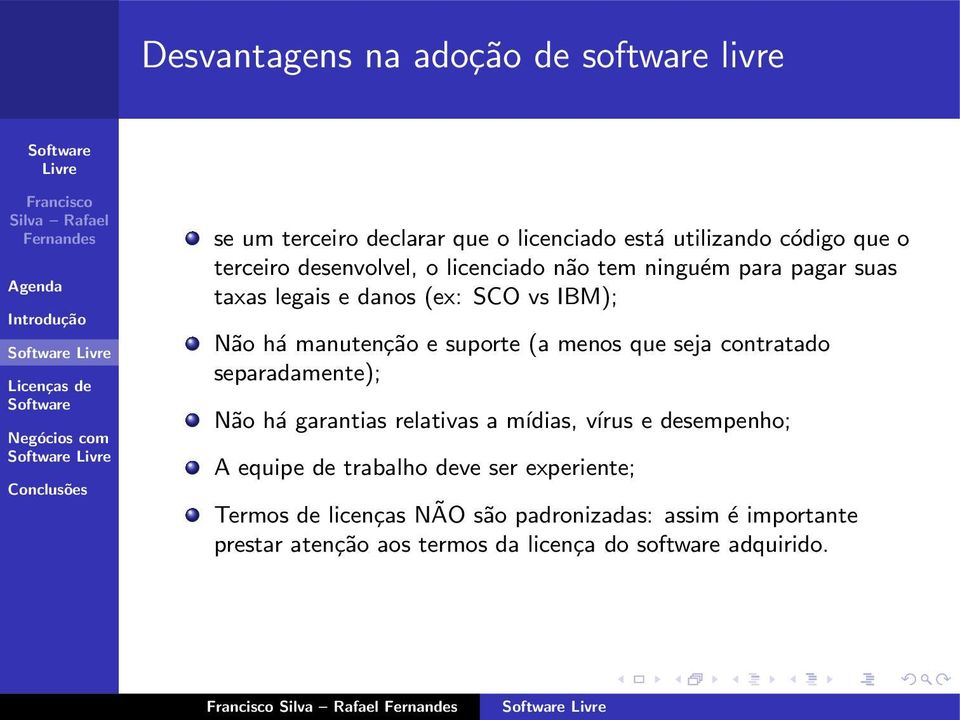 menos que seja contratado separadamente); Não há garantias relativas a mídias, vírus e desempenho; A equipe de trabalho deve