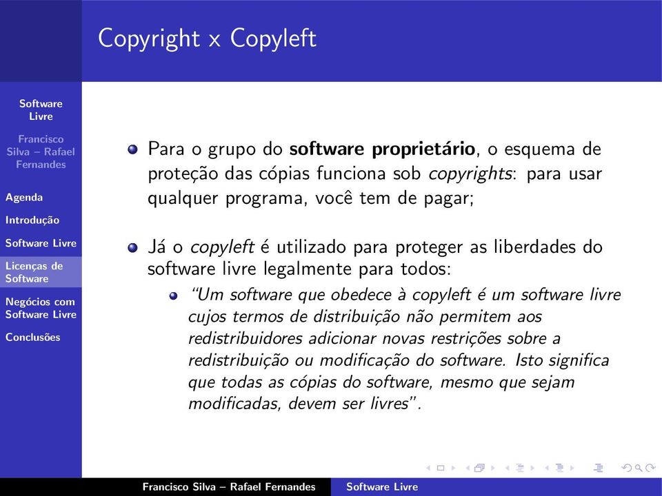 que obedece à copyleft é um software livre cujos termos de distribuição não permitem aos redistribuidores adicionar novas restrições