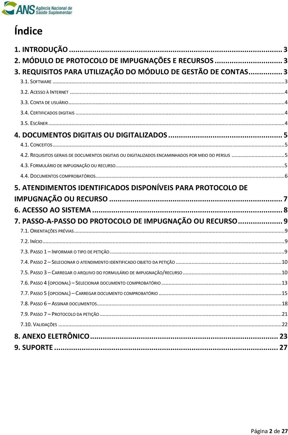 REQUISITOS GERAIS DE DOCUMENTOS DIGITAIS OU DIGITALIZADOS ENCAMINHADOS POR MEIO DO PERSUS... 5 4.3. FORMULÁRIO DE IMPUGNAÇÃO OU RECURSO... 5 4.4. DOCUMENTOS COMPROBATÓRIOS... 6 5.