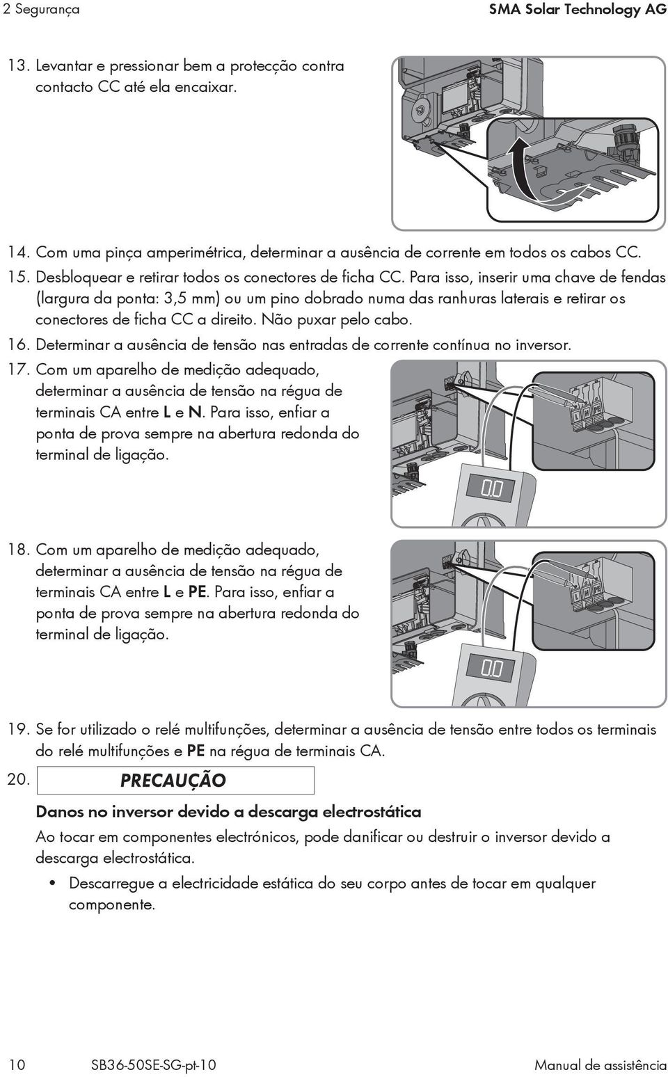 Para isso, inserir uma chave de fendas (largura da ponta: 3,5 mm) ou um pino dobrado numa das ranhuras laterais e retirar os conectores de ficha CC a direito. Não puxar pelo cabo. 16.