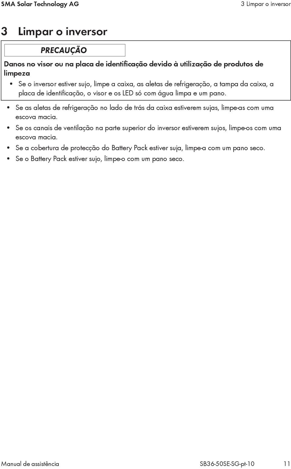 Se as aletas de refrigeração no lado de trás da caixa estiverem sujas, limpe-as com uma escova macia.