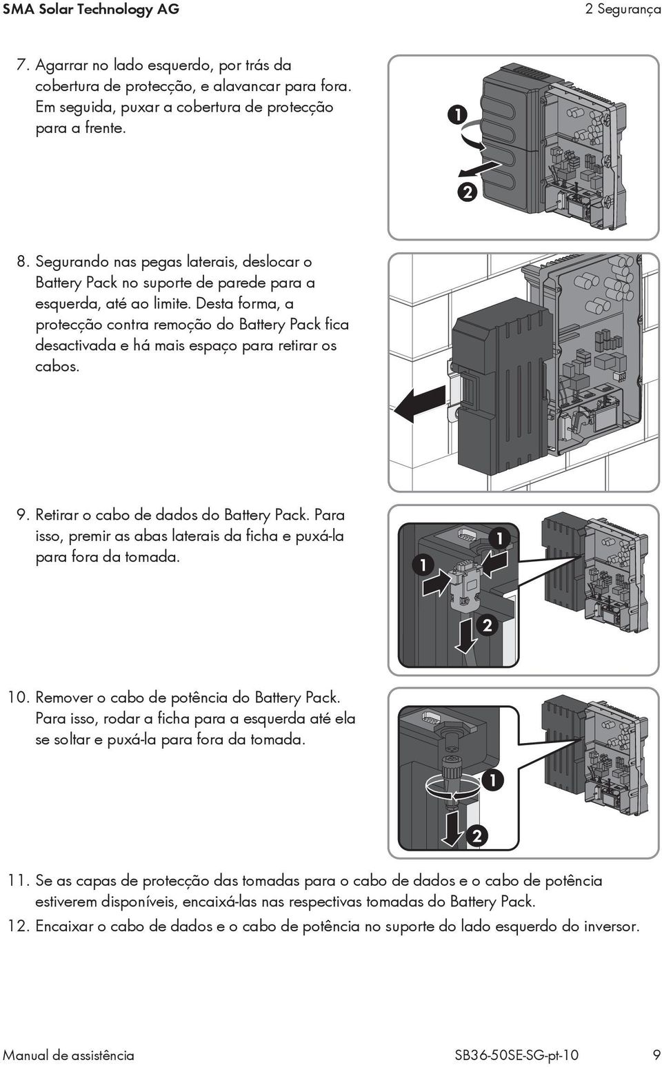 Desta forma, a protecção contra remoção do Battery Pack fica desactivada e há mais espaço para retirar os cabos. 9. Retirar o cabo de dados do Battery Pack.