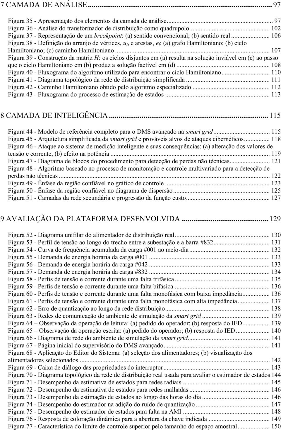 .. 106 Figura 38 - Definição do arranjo de vértices, u i, e arestas, e i : (a) grafo Hamiltoniano; (b) ciclo Hamiltoniano; (c) caminho Hamiltoniano.