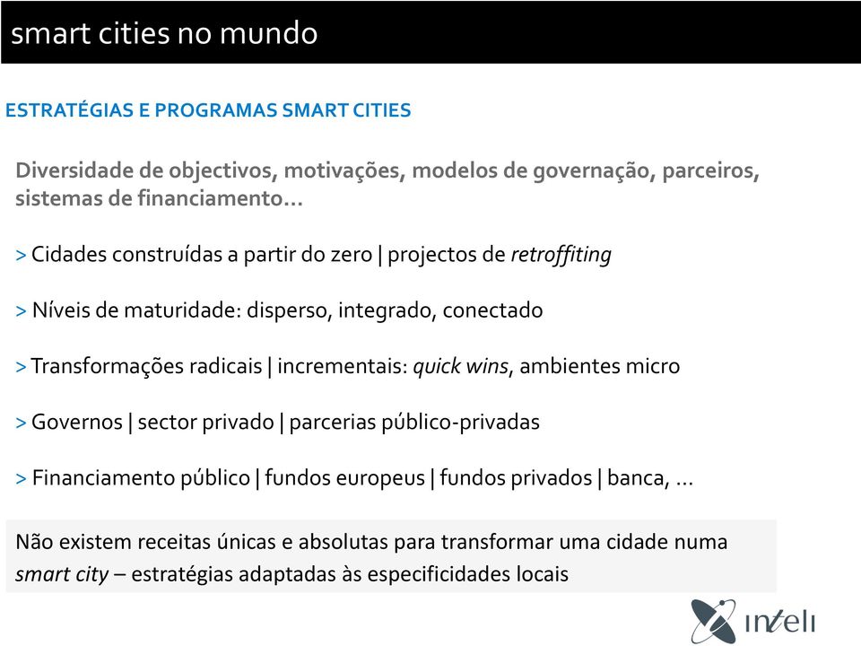 Transformações radicais incrementais: quick wins, ambientes micro > Governos sector privado parcerias público-privadas > Financiamento público