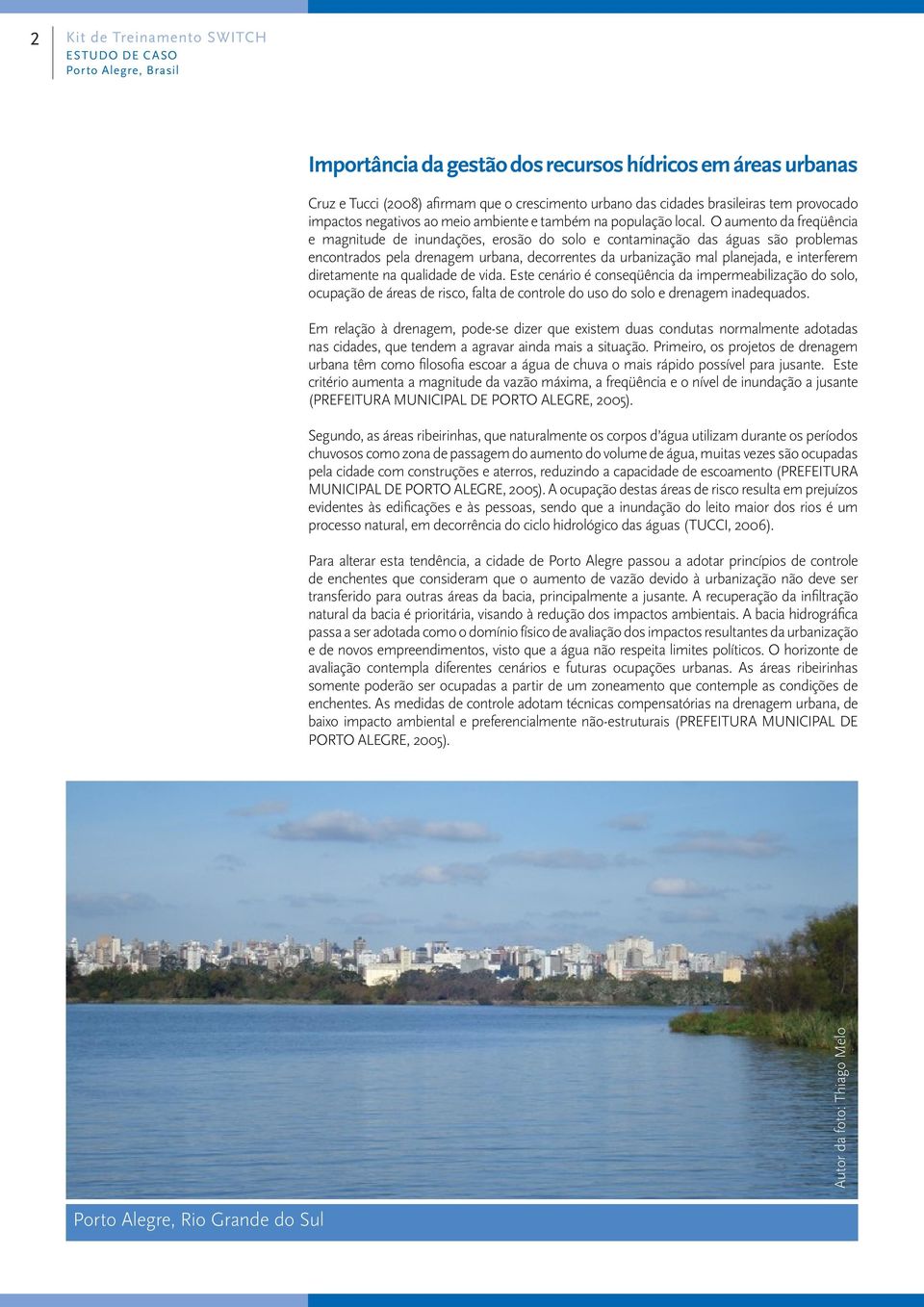 O aumento da freqüência e magnitude de inundações, erosão do solo e contaminação das águas são problemas encontrados pela drenagem urbana, decorrentes da urbanização mal planejada, e interferem