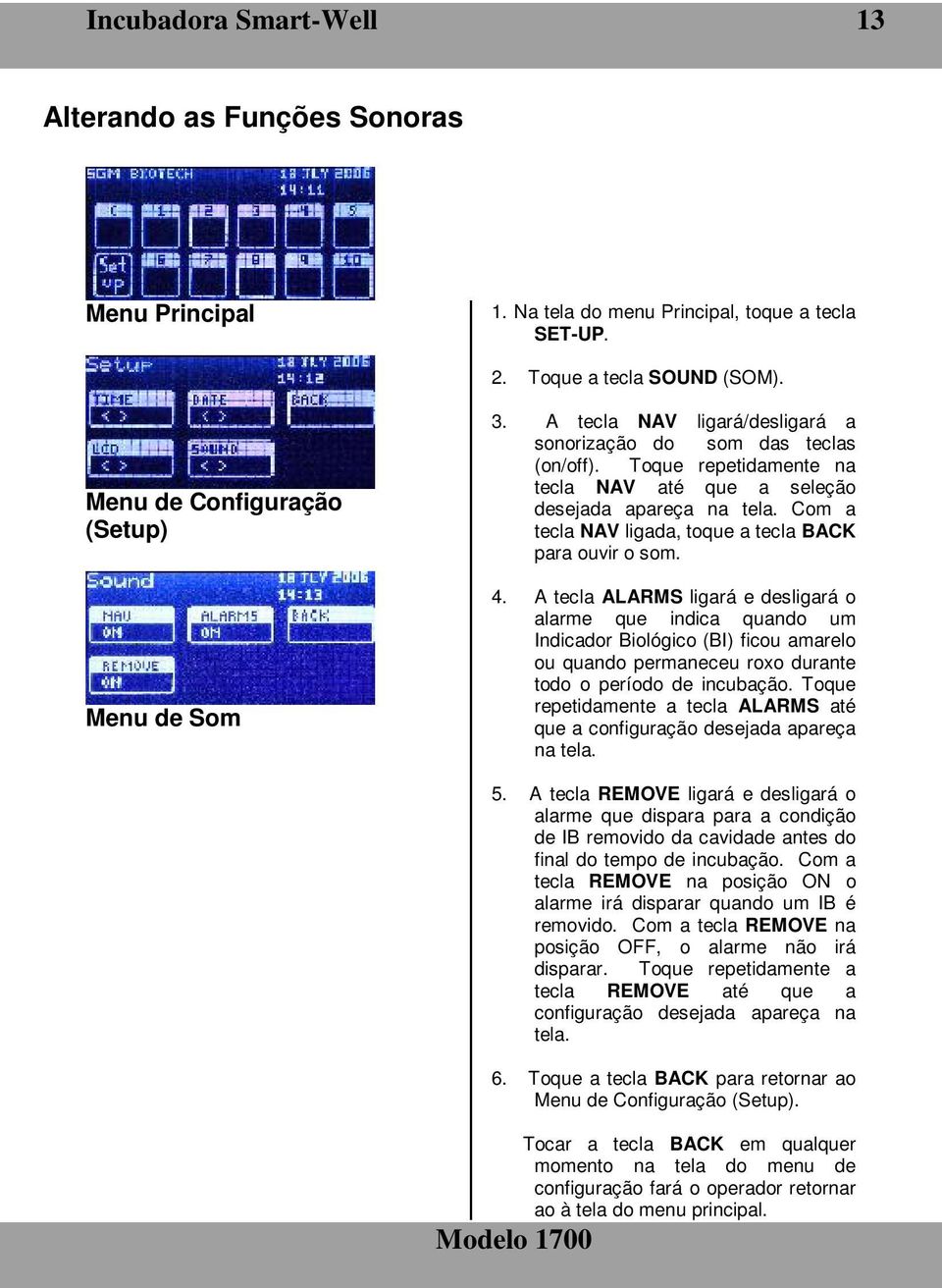 Com a tecla NAV ligada, toque a tecla BACK para ouvir o som. 4.