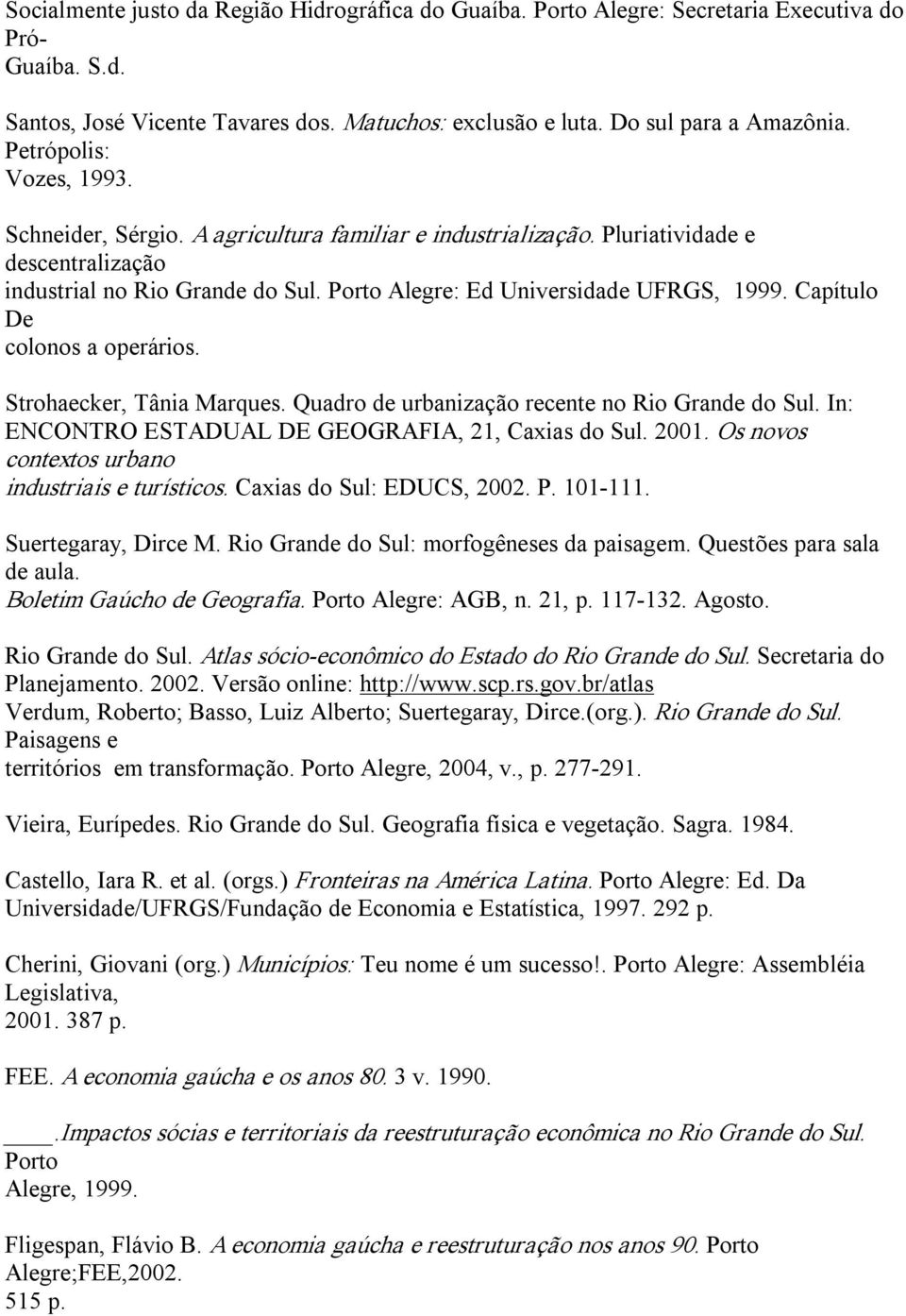 Capítulo De colonos a operários. Strohaecker, Tânia Marques. Quadro urbanização recente no Rio Gran do Sul. In: ENCONTRO ESTADUAL DE GEOGRAFIA, 21, Caxias do Sul. 2001.