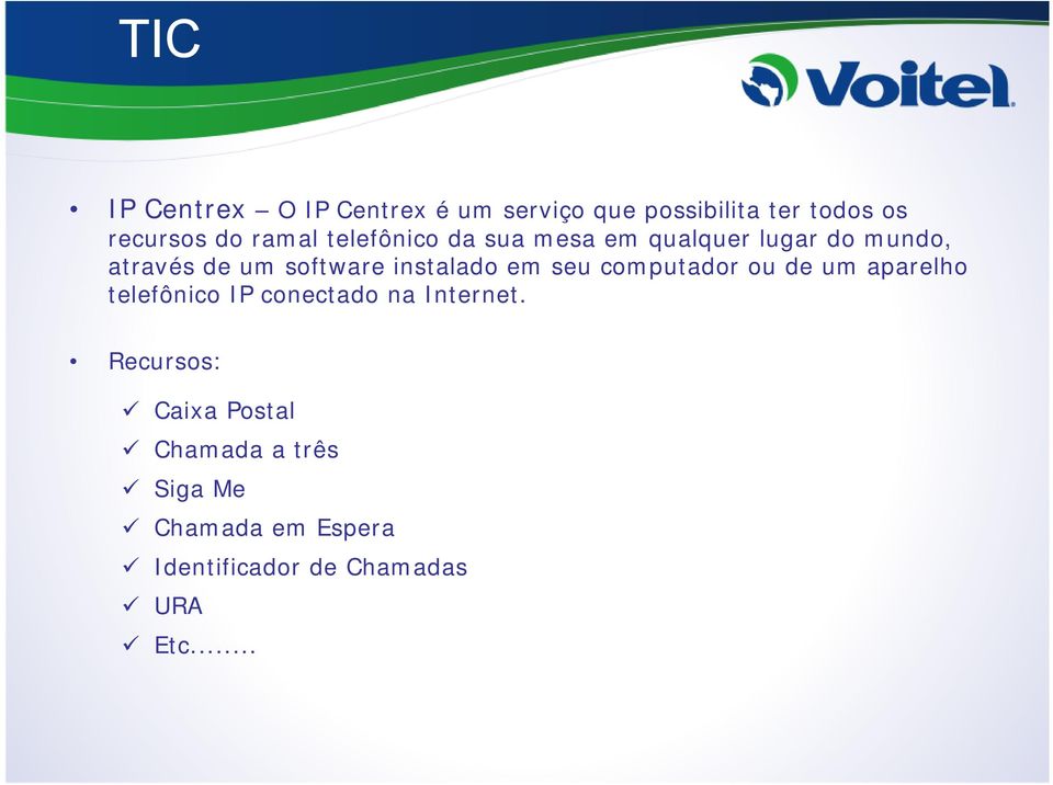 instalado em seu computador ou de um aparelho telefônico IP conectado na Internet.