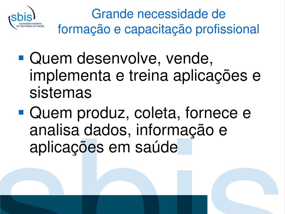 treina aplicações e sistemas Quem produz, coleta,