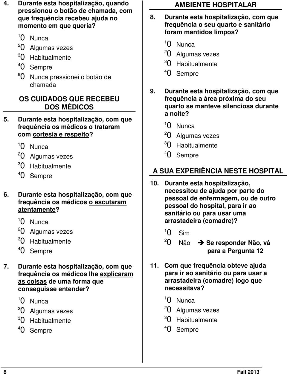 Durante esta hospitalização, com que frequência os médicos lhe explicaram as coisas de uma forma que conseguisse entender? AMBIENTE HOSPITALAR 8.