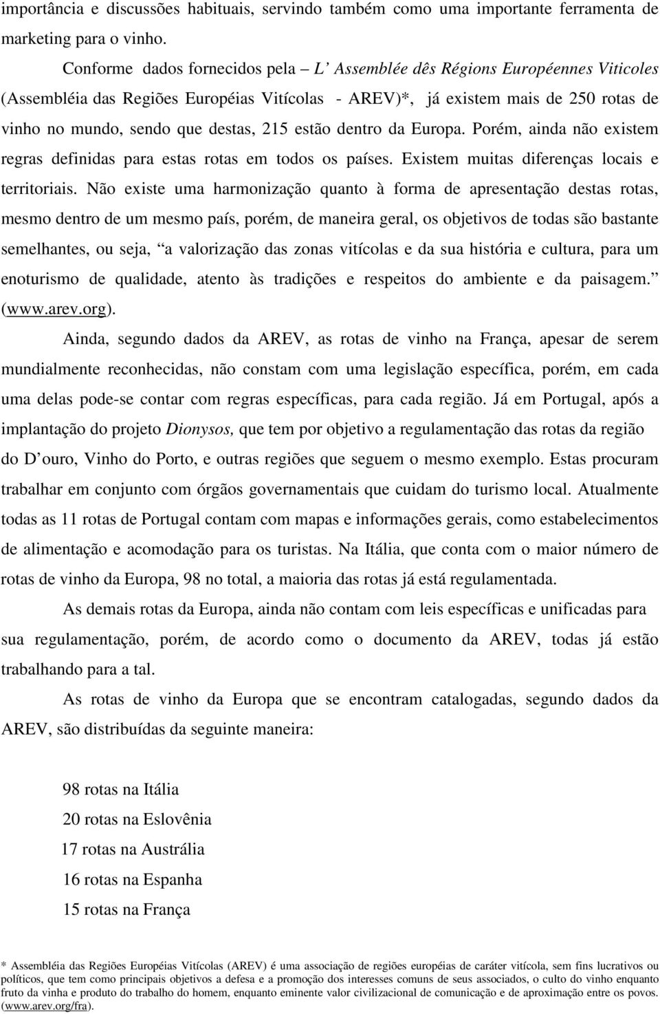 215 estão dentro da Europa. Porém, ainda não existem regras definidas para estas rotas em todos os países. Existem muitas diferenças locais e territoriais.