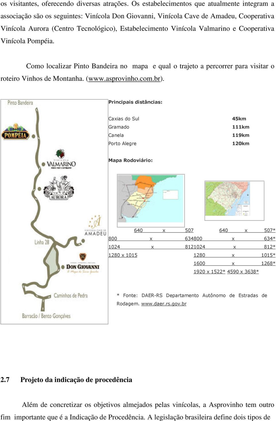 Valmarino e Cooperativa Vinícola Pompéia. Como localizar Pinto Bandeira no mapa e qual o trajeto a percorrer para visitar o roteiro Vinhos de Montanha. (www.asprovinho.com.br).