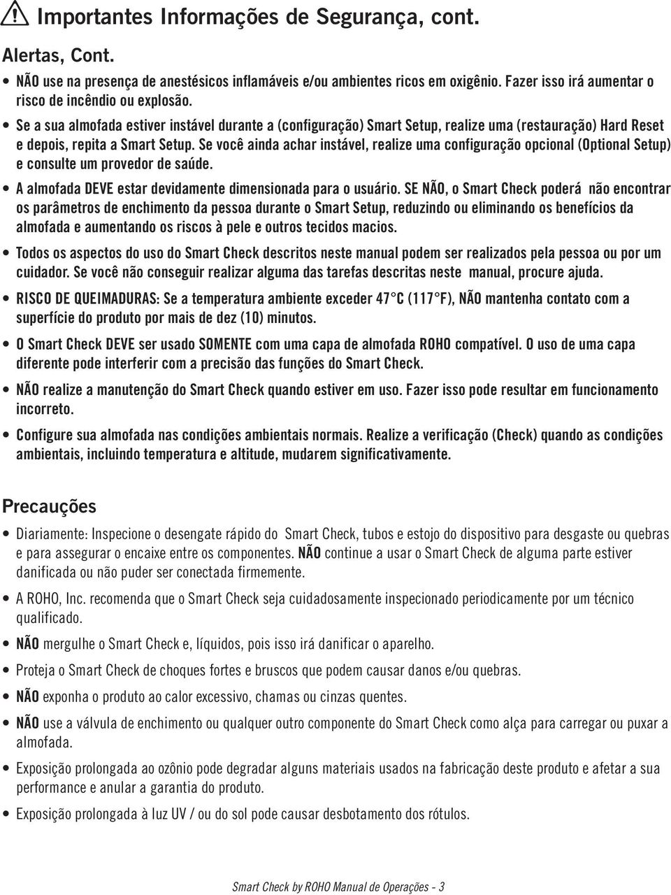 Se você ainda achar instável, realize uma configuração opcional (Optional Setup) e consulte um provedor de saúde. A almofada DEVE estar devidamente dimensionada para o usuário.