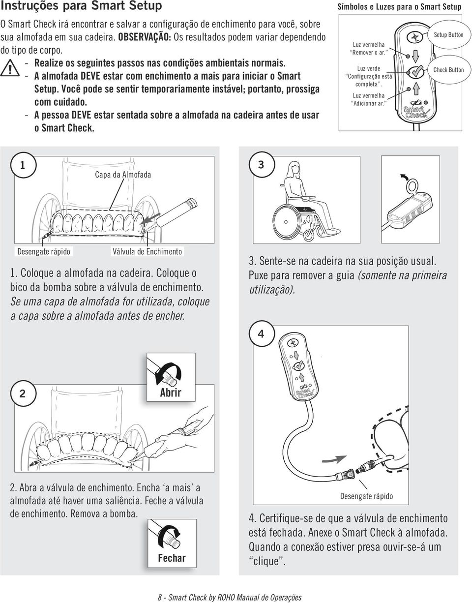 A almofada DEVE estar com enchimento a mais para iniciar o Smart Setup. Você pode se sentir temporariamente instável; portanto, prossiga com cuidado.