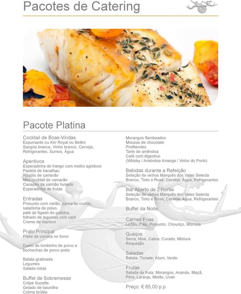 fígado de galinha, folhado de legumes com caril Creme de marisco Prato Principal Filete de corvina no forno Dueto de lombinho de porco e bochechas de porco preto Batata gratinada Legumes Salada mista