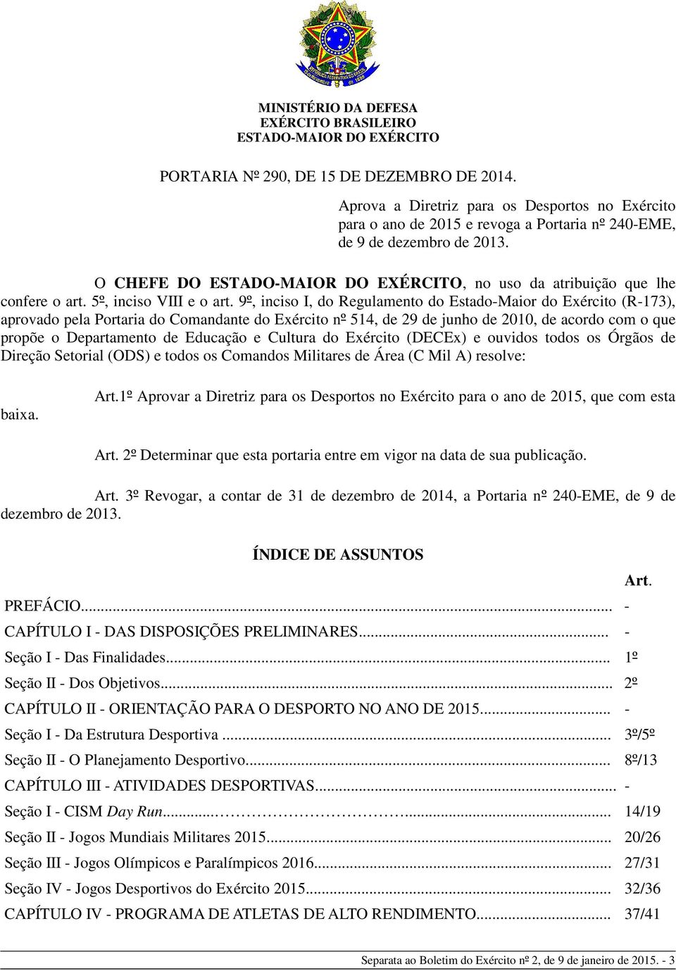 O CHEFE DO ESTADO-MAIOR DO EXÉRCITO, no uso da atribuição que lhe confere o art. 5º, inciso VIII e o art.