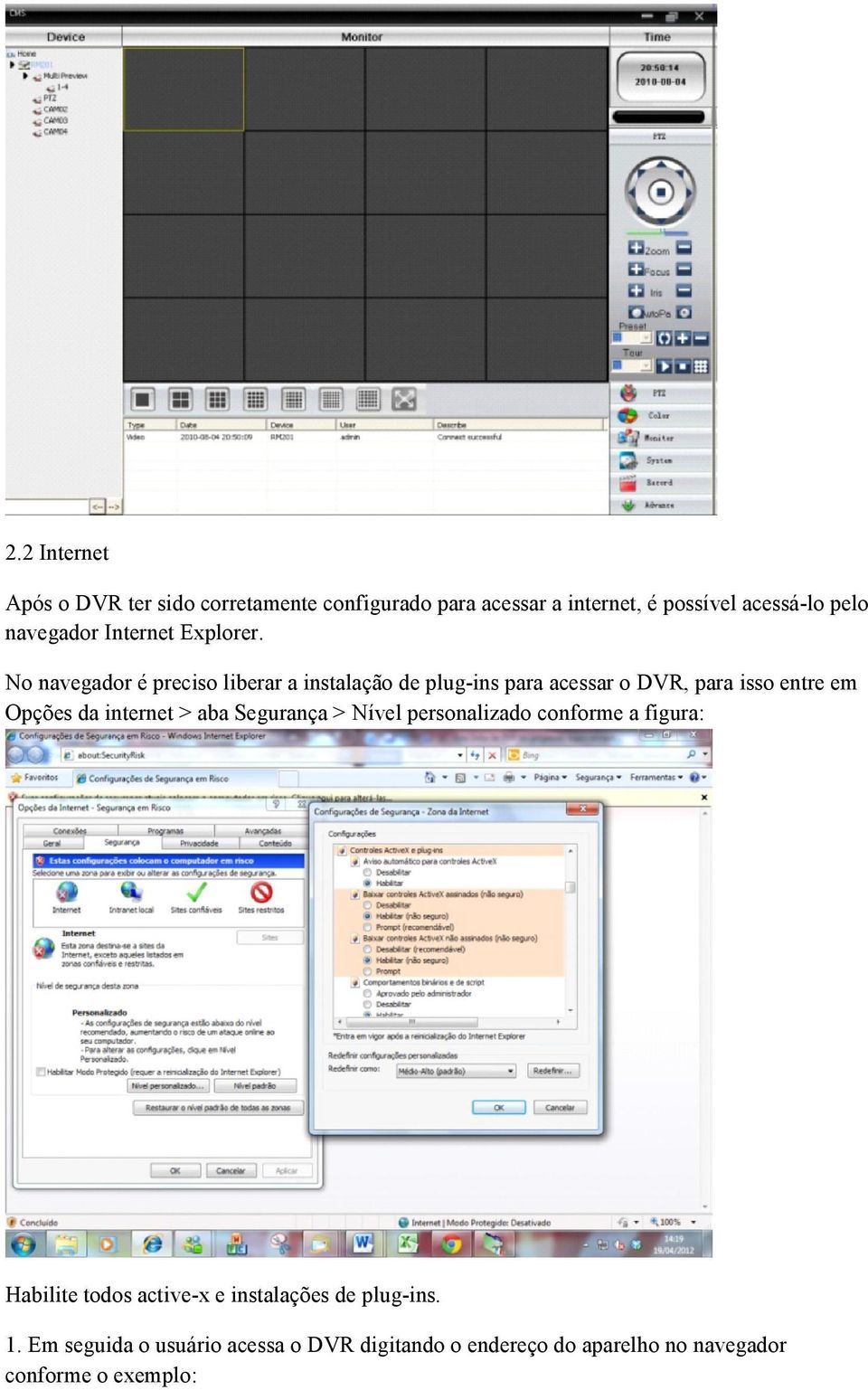No navegador é preciso liberar a instalação de plug-ins para acessar o DVR, para isso entre em Opções da internet >