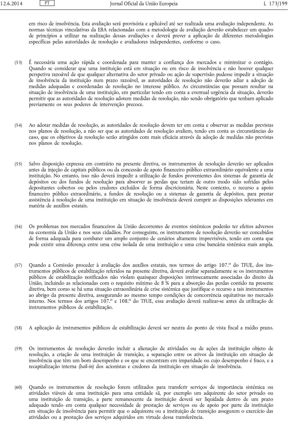 de diferentes metodologias específicas pelas autoridades de resolução e avaliadores independentes, conforme o caso.