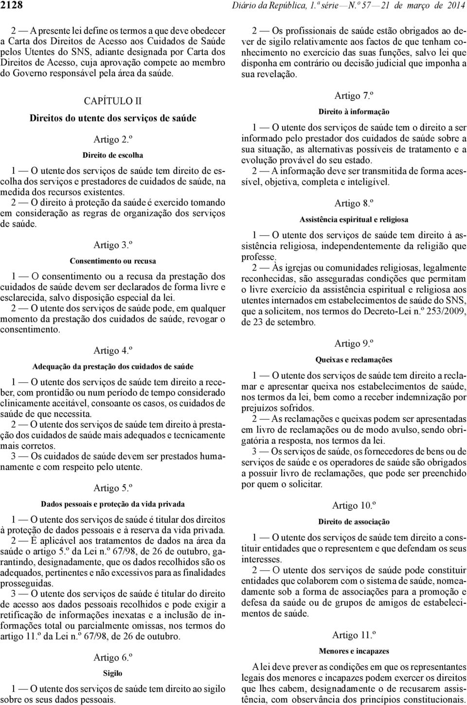 Acesso, cuja aprovação compete ao membro do Governo responsável pela área da saúde. CAPÍTULO II Direitos do utente dos serviços de saúde Artigo 2.